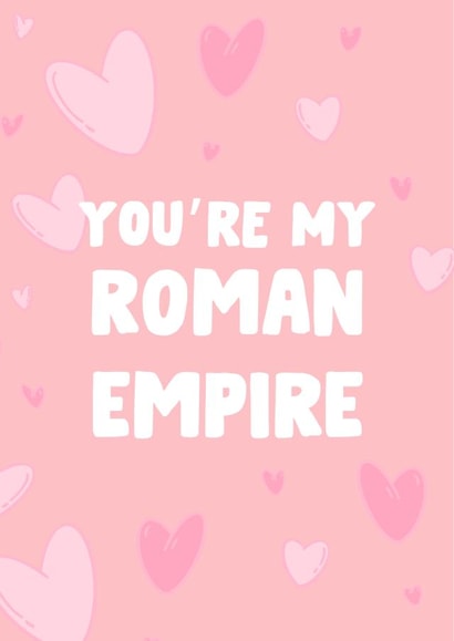You're My Roman Empire - Card For Boyfriend Girlfriend created by The Broad Lane Print