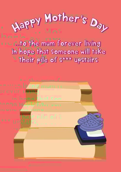 Take Your S*** Up The Stairs - Happy Mother's Day created by @Laura Lonsdale Designs