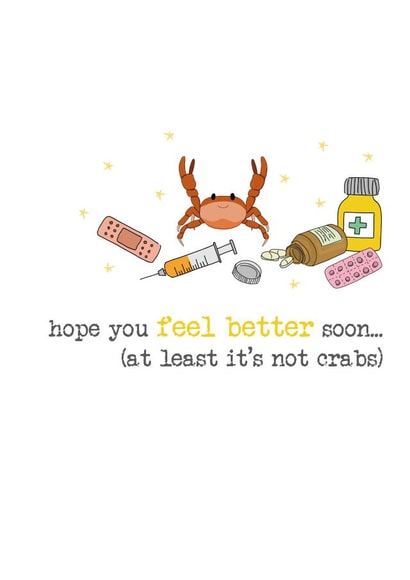 Funny get well - feel better soon - at least it's not crabs created by Dandelion Stationery