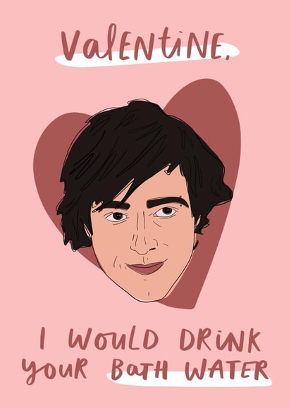 Funny Saltburn Valentine’s Card - Valentine, I Would Drink Your Bath Water created by Studio Yelle