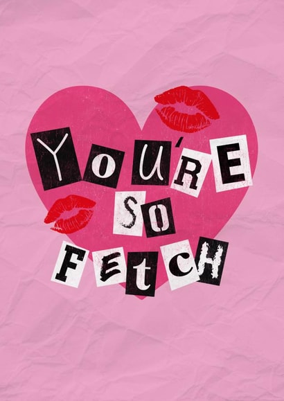 Funny Valentine's Day Card - Mean Girls, You're so Fetch. created by NS Illustration