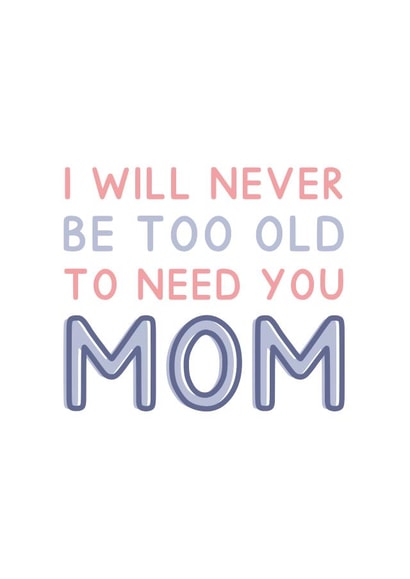 Never Too Old To Need You Mom - Typography Card For Mother's Day created by Jeff and the Squirrel