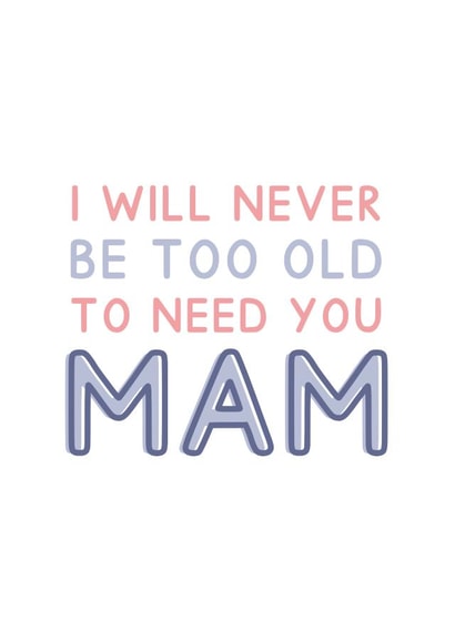 Never Too Old to Need You Mam - Heartfelt Typography Card For Mother's Day created by Jeff and the Squirrel