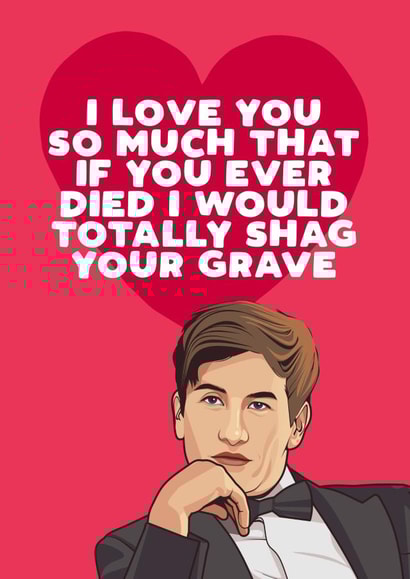 Funny Valentine's Day card - Shagging Grave - Saltburn created by Filthy Sentiments
