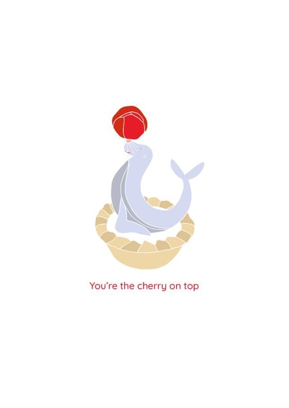 Cute circus card Just to say... You're the cherry on top - Seal Cherry Bakewell created by Hele Jelly Bean