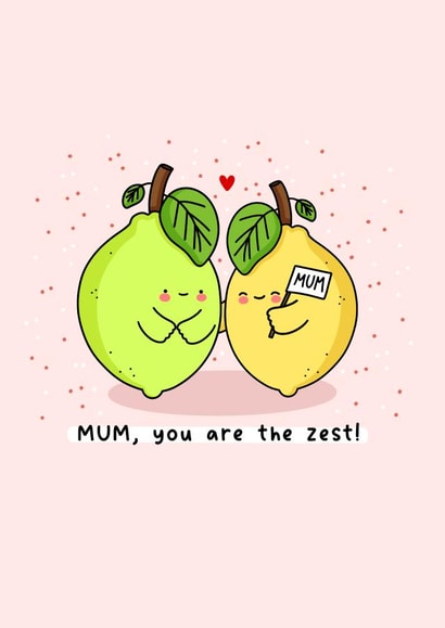 Cute Mother’s Day card - Zest Pun created by Rosalie Perl
