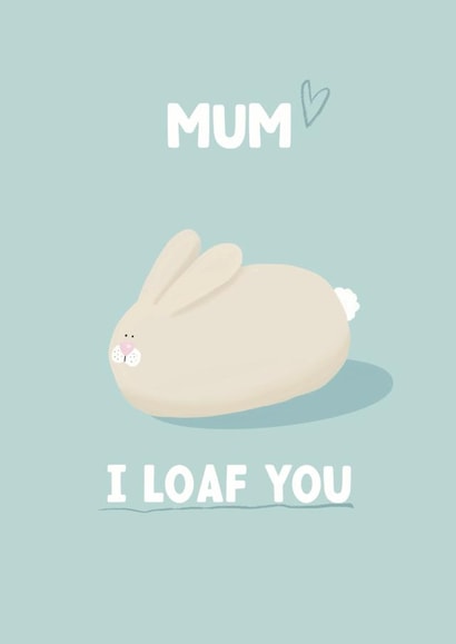 Cute Rabbit Mother's Day Card - I loaf you created by Giddy Kipper