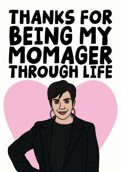 Kris Jenner Mothers Day Card - Thanks For Being My Momager Through Life created by Studio Doodles
