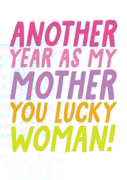 Another Year As My Mother You Lucky Woman - Funny Mother's Day Card created by Studio Doodles