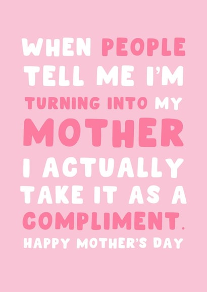 Cute Mother's Day Card - People Tell Me Turning Into Mother Compliment created by Pink Peach Cards