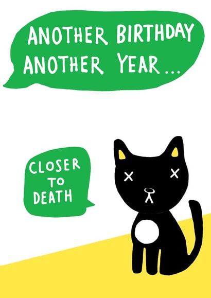 Funny cat birthday card - Another Year Closer to Death created by Earlybird