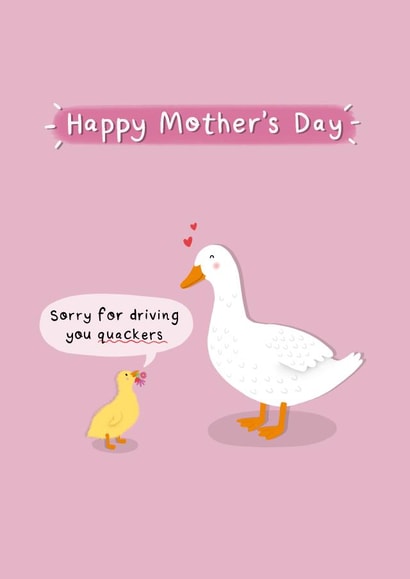 Cute Mother’s Day Card - Duck Duckling - Sorry For Driving You Quackers Crackers created by Sydney Jo Designs