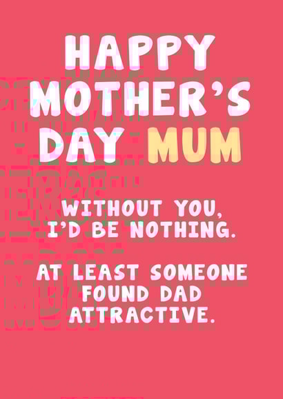 Cheeky Mother's Day Card - At Least Someone Found Dad Attractive created by Card and Cake