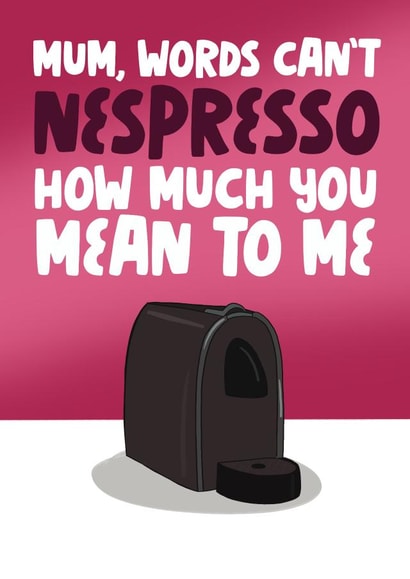 Fun Mother's Day card - Coffee Lover - Nespresso created by Pickled Prints
