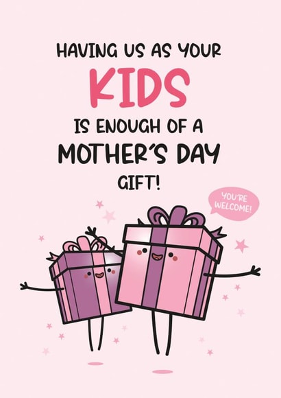 Funny Mother's Day Card - From The Kids - Having Us Is Enough created by Twisted Haggis