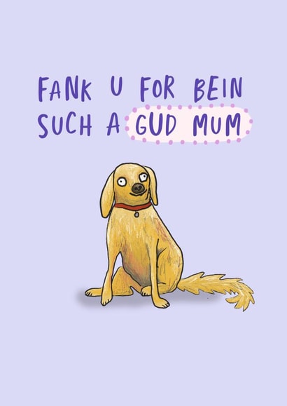 Cute and Funny Mother's Day Card - From the Dog - Fank U Mum created by Sarah Harding