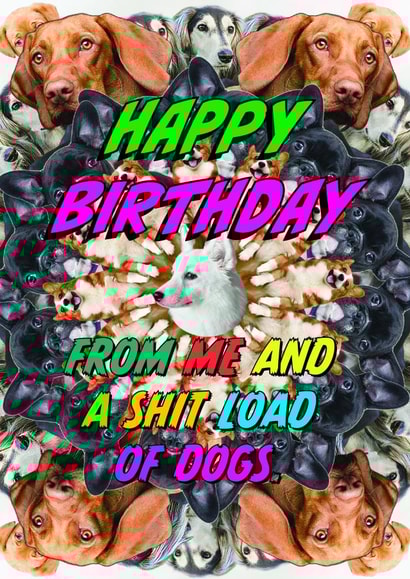 Funny Dog Birthday Card - Shitload of Dogs created by OBJECTABLES