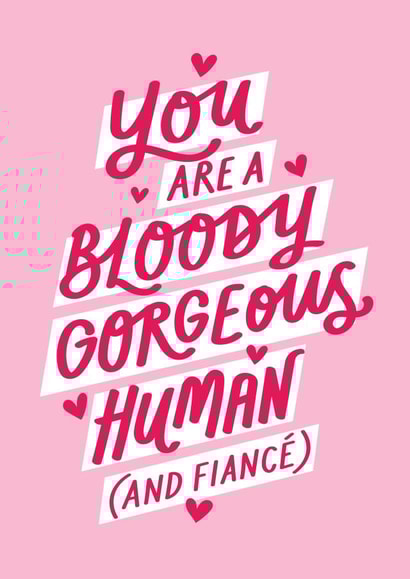 Cute Valentine's Card - You Are A Bloody Gorgeous Human (And Fiancé) created by Jane Katherine Houghton