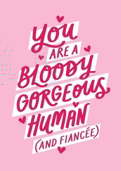 Cute Valentine's Card - You Are A Bloody Gorgeous Human (And Fiancée) created by Jane Katherine Houghton