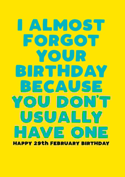 Funny Leap Year Birthday Card - Forget - February 29th created by Filthy Sentiments