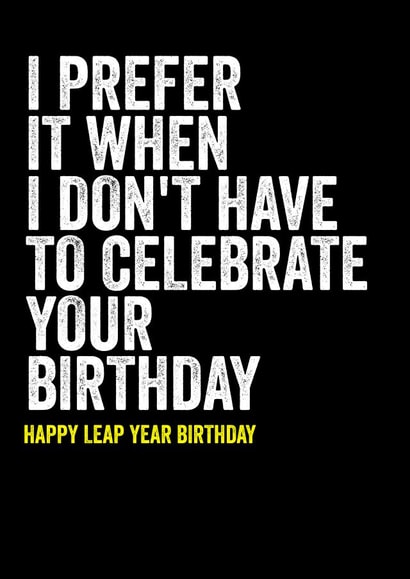 Joke leap year birthday - for friend created by Filthy Sentiments