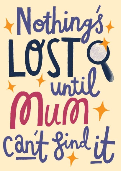 Funny Mother's Day Card - Nothing is Lost till Mum Finds It created by @AimeeStevens.Design