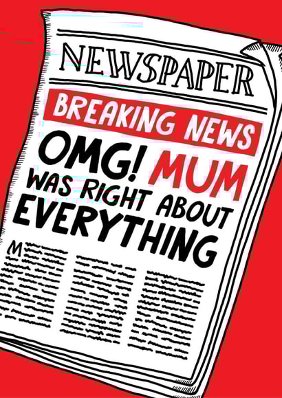 Funny Mothers Day Card - Breaking News - Mum was right created by Eskimo Kiss Designs