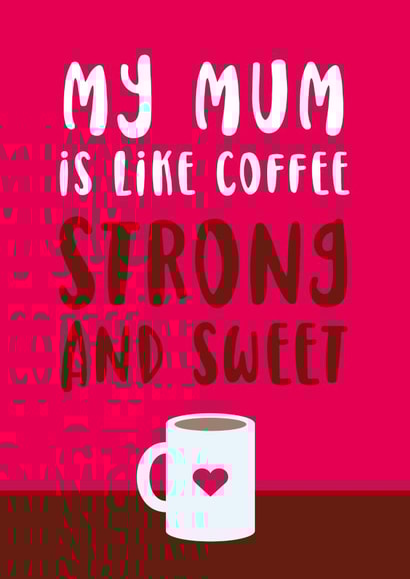 Cute Mum Card - Coffee - Strong and sweet created by Cookie Design