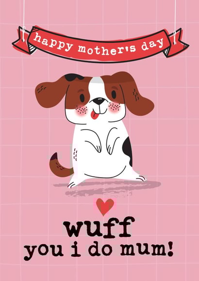 Cute Mother's Day Card - From the Dog - Wuff You I Do Mum created by Mrs Best Paper Co.
