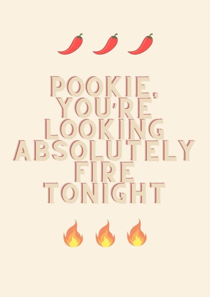 Pookie, you're looking fire tonight funny love card created by Maya Prever