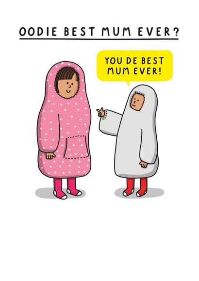 Funny Mum Card - Oodie Best Mum Ever? - You De Best Mum Ever! created by mungo and shoddy