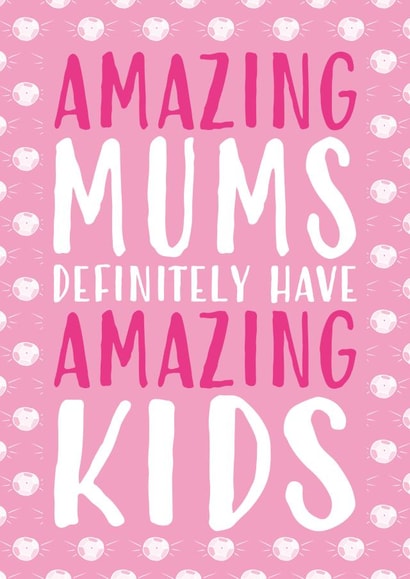 Cute Mother's Day Card - Amazing Mums Definitely Have Amazing Kids created by Gellie Design