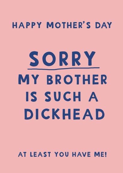 Cheeky Mother's day card - Sorry my brother is a dickhead created by Giddy Kipper