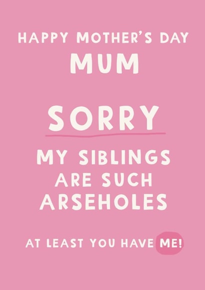 Cheeky Mother’s Day card - Sorry my siblings are arseholes created by Giddy Kipper