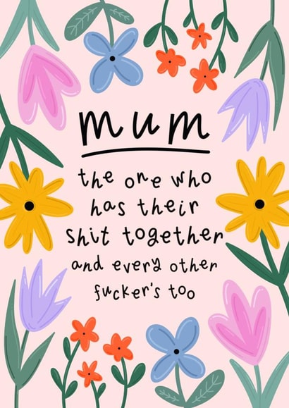 Rude Mother’s Day Card - Mum Who Has Her Shit Together created by Muses & May 