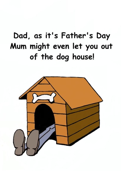 Funny Father's Day Card - Let you out the dog house created by Dicky Dunn
