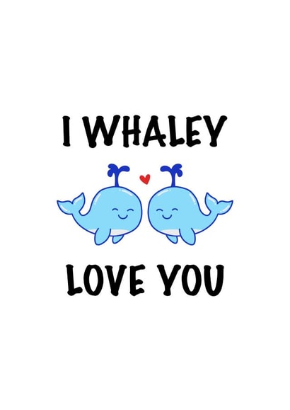 Cute Animal Card for Significant Other - I Whaley Love You created by CalligraphyByEmilyM