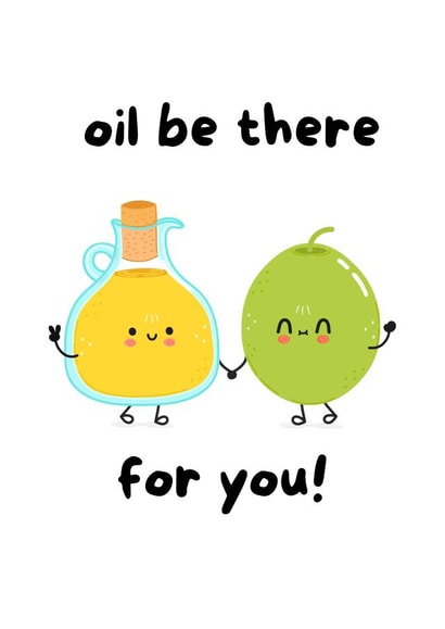 Oil be there for you - Olive you created by Mother of Carmine