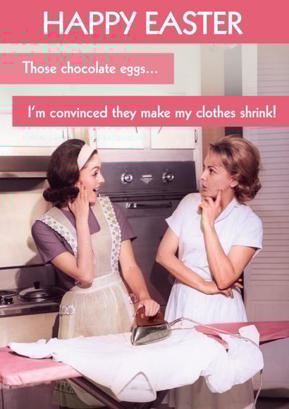 Funny Easter Card - Convinced they make my clothes shrink! created by Quitting Hollywood