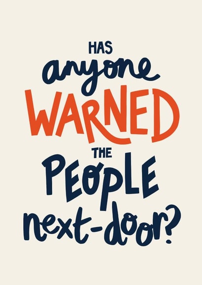 Funny Housewarming Card - Has Anyone Warned the Neighbours created by Christine Cuddihy Illustration