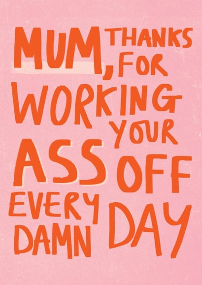Mother's Day Card - Working Your Ass Off created by Sweetlove Press