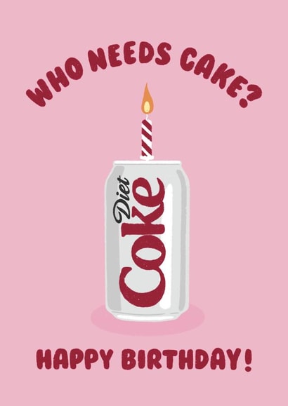 Illustrated Birthday Card - Diet Coke - Who Needs Cake created by Ella Goddard