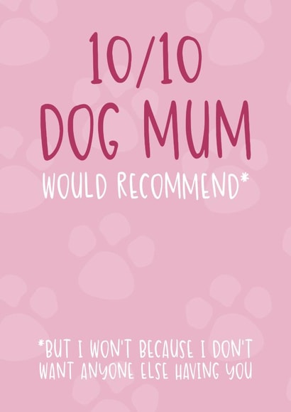 Cute Card from the Dog - 10/10 Dog Mum - Would Recommend created by Brogan Thomas