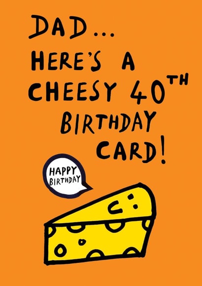 Funny Birthday Card - For Dad - 40th Birthday - Cheesy Pun created by Earlybird