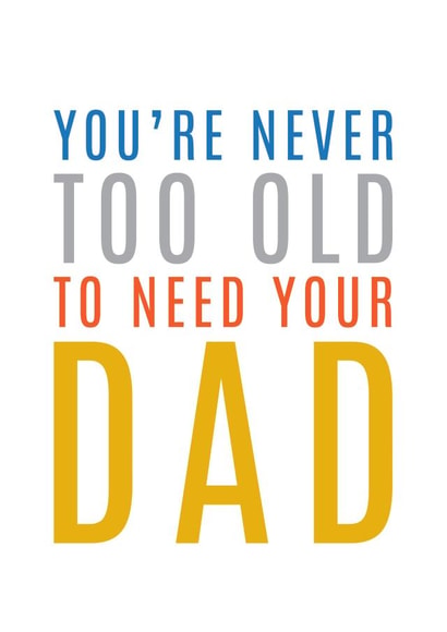 Heartfelt Father's Day Card - You're Never Too Old To Need Your Dad created by Megan Claire