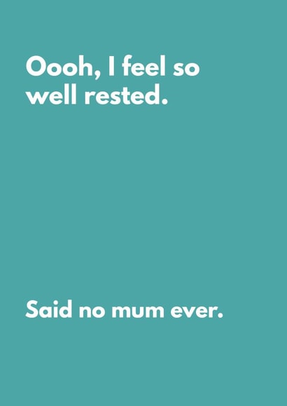 Funny Mother's Day Card For Mum - I Feel So Well Rested Said No Mum Ever created by My Kinda Mum