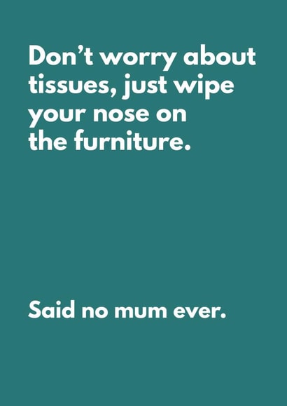 Funny Mother's Day Card - Don't Worry About Tissues, Said No Mum Ever created by My Kinda Mum