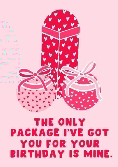 Naughty Birthday Card - The Only Package Ive Got You For Your Birthday Is Mine created by Pink Peach Cards