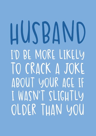 Funny Birthday Card - for Husband - Slightly Older Than You created by Brogan Thomas