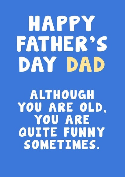 Funny Father's Day Card - Although You Are Old, You Are Quite Funny Sometimes. created by Card and Cake